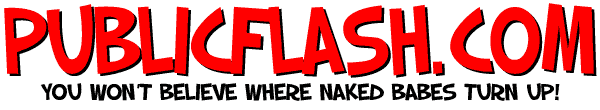 PublicFlash.com 100% Exclusive Videos of Babes getting naked & naughty in public!